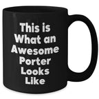 Funny Porter Gifts, This Is What An Awesome Porter Looks Like, Black Coffee Mug for Father's Day, Gifts from Men, Gifts for Porter, Unique and Inspirational