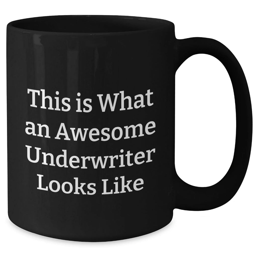 Awesome Underwriter Gifts, Funny Quote, Black Coffee Mug for Father's Day, Gifts from Friends, Gifts for Underwriters