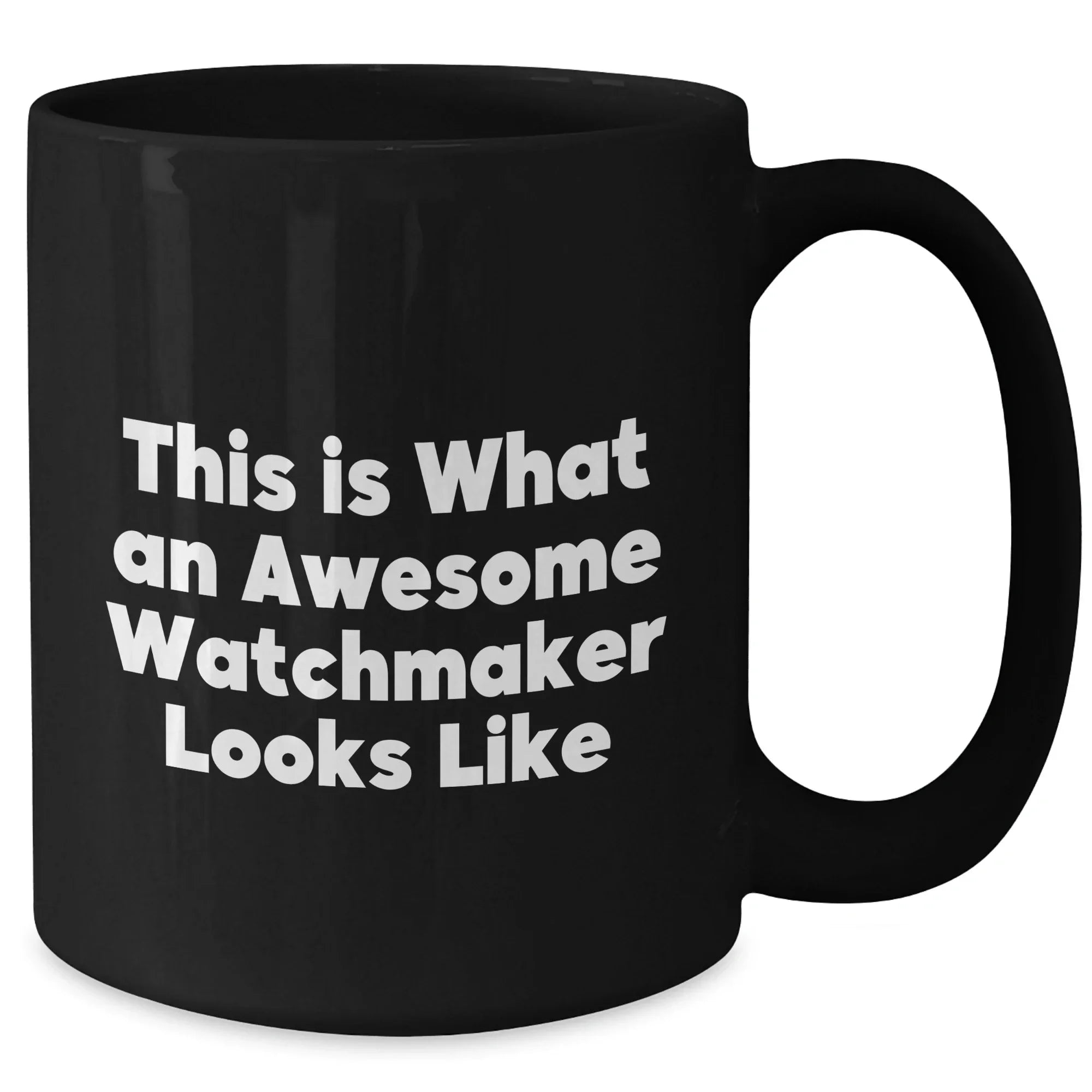 Watchmaker Gifts from Friends - This Is What An Awesome Watchmaker Looks Like Father's Day Unique Gifts Black Coffee Mug