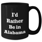 Alabama Lovers Funny I'd Rather Be In Alabama Mug - 11oz Or 15oz Ceramic With Easy Grip Handle