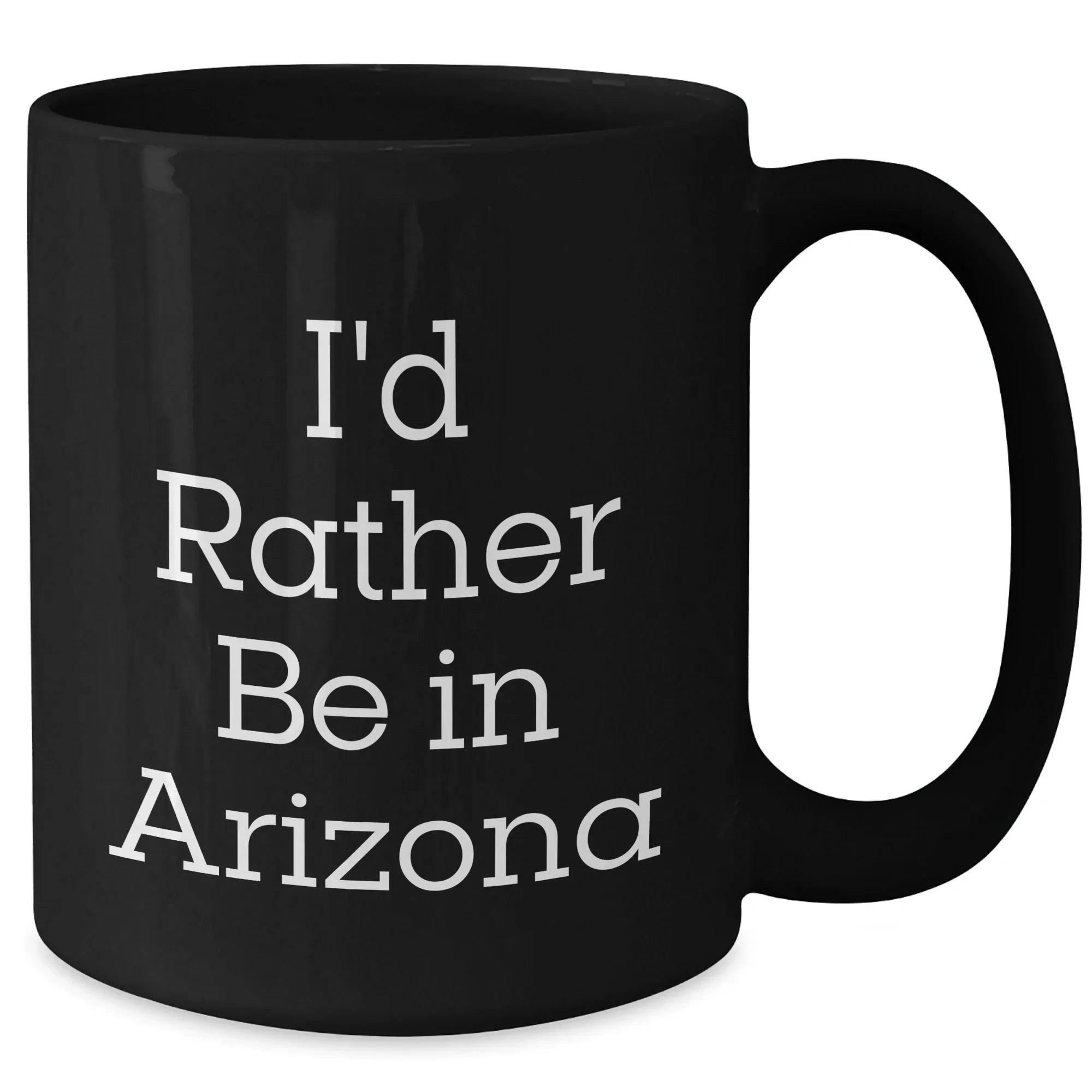 Funny Arizona Coffee Mug I'd Rather Be In Arizona, Gifts from Arizona Lovers for Father's Day, Black Coffee Mug for Men
