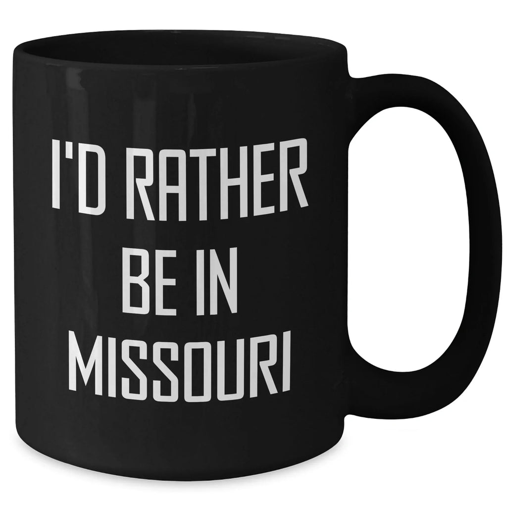 Missouri State Proud Funny Black Coffee Mug, Gifts from Missouri Lovers, Perfect for Men or Women on Father's Day - I'd Rather Be In Missouri