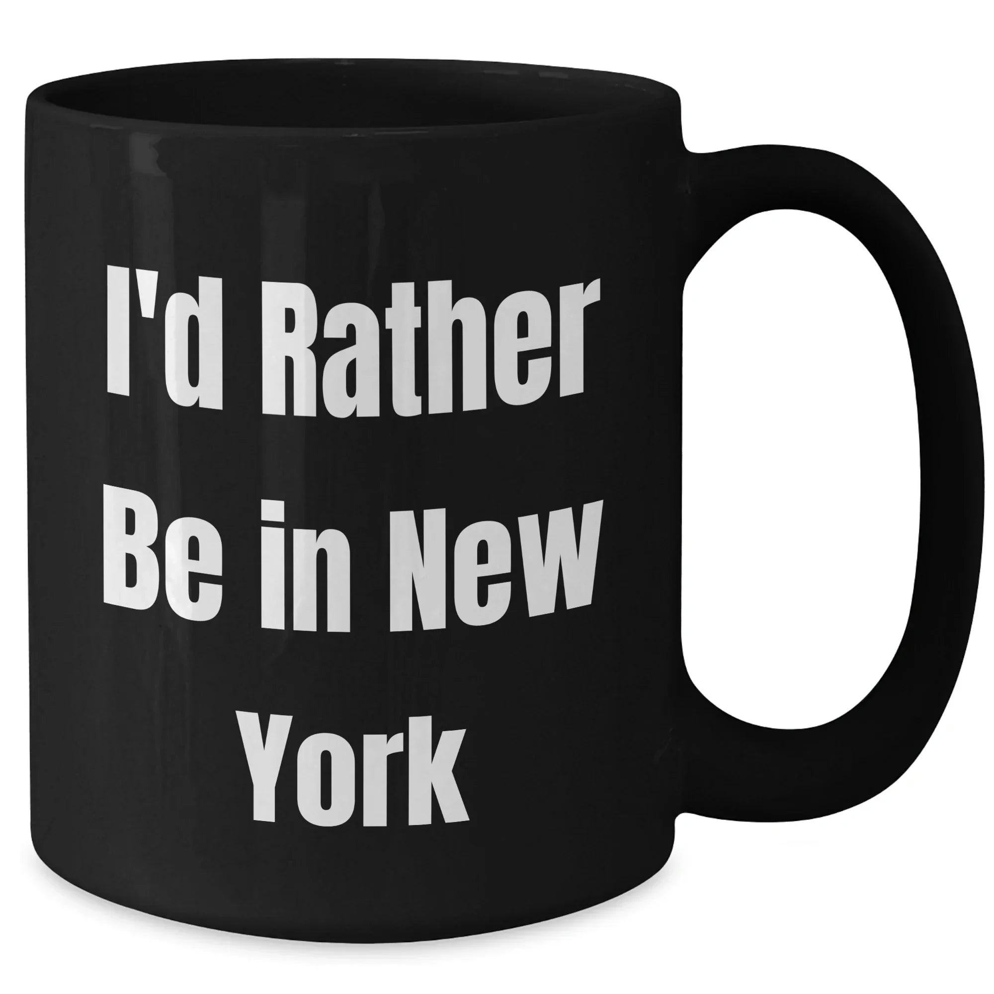 Funny New York Quotes Gifts for Men from I'd Rather Be In New York Black Coffee Mug, 11oz or 15oz, Perfect for Father's Day