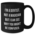 Dentist Humor Gifts from Men to Dentist Graduation Black Coffee Mug, 'I'm A Dentist. Not A Magician' Funny Quote, 11oz or 15oz Ceramic Mug for Dentist Friends and Coworkers