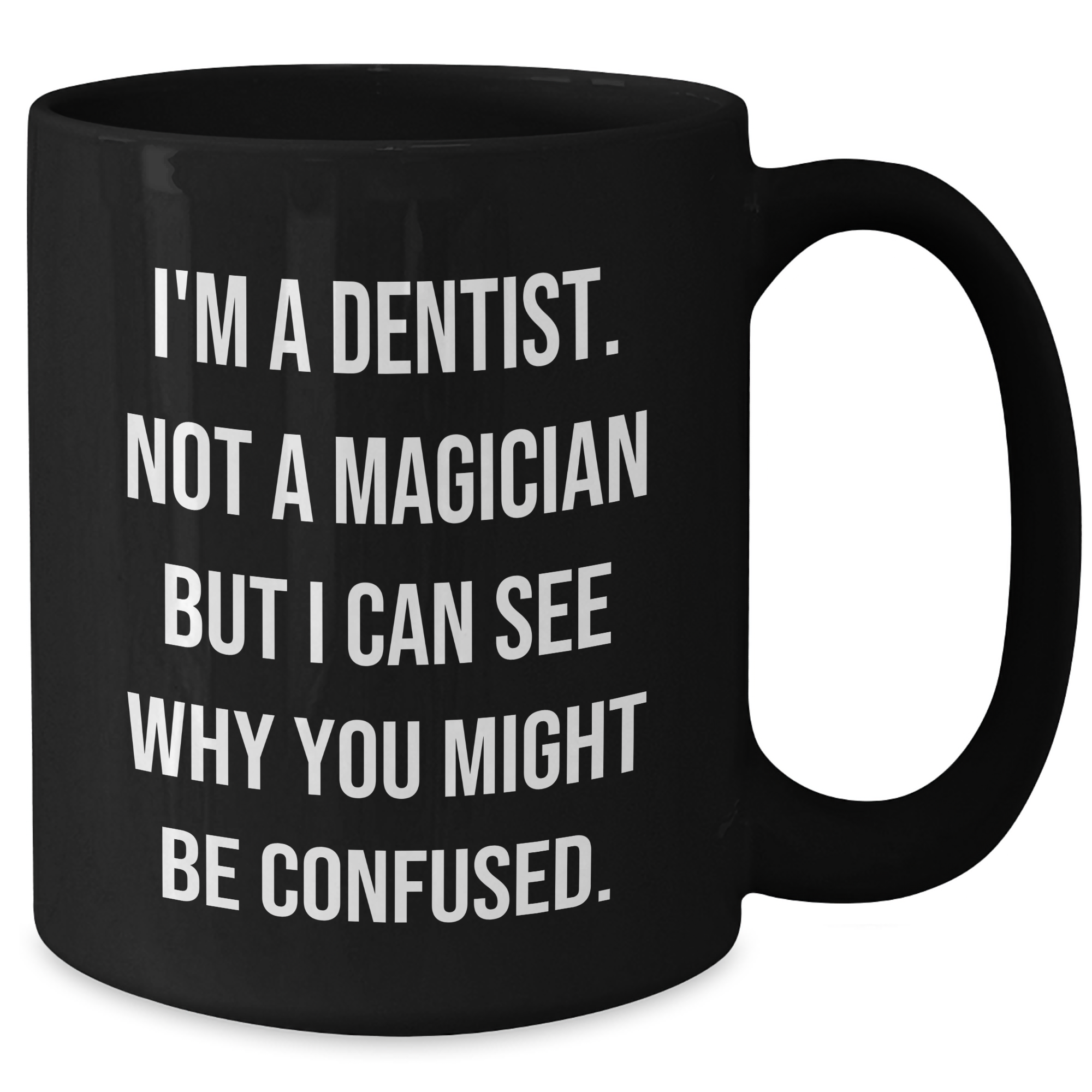 Dentist Humor Gifts from Men to Dentist Graduation Black Coffee Mug, 'I'm A Dentist. Not A Magician' Funny Quote, 11oz or 15oz Ceramic Mug for Dentist Friends and Coworkers - Additional