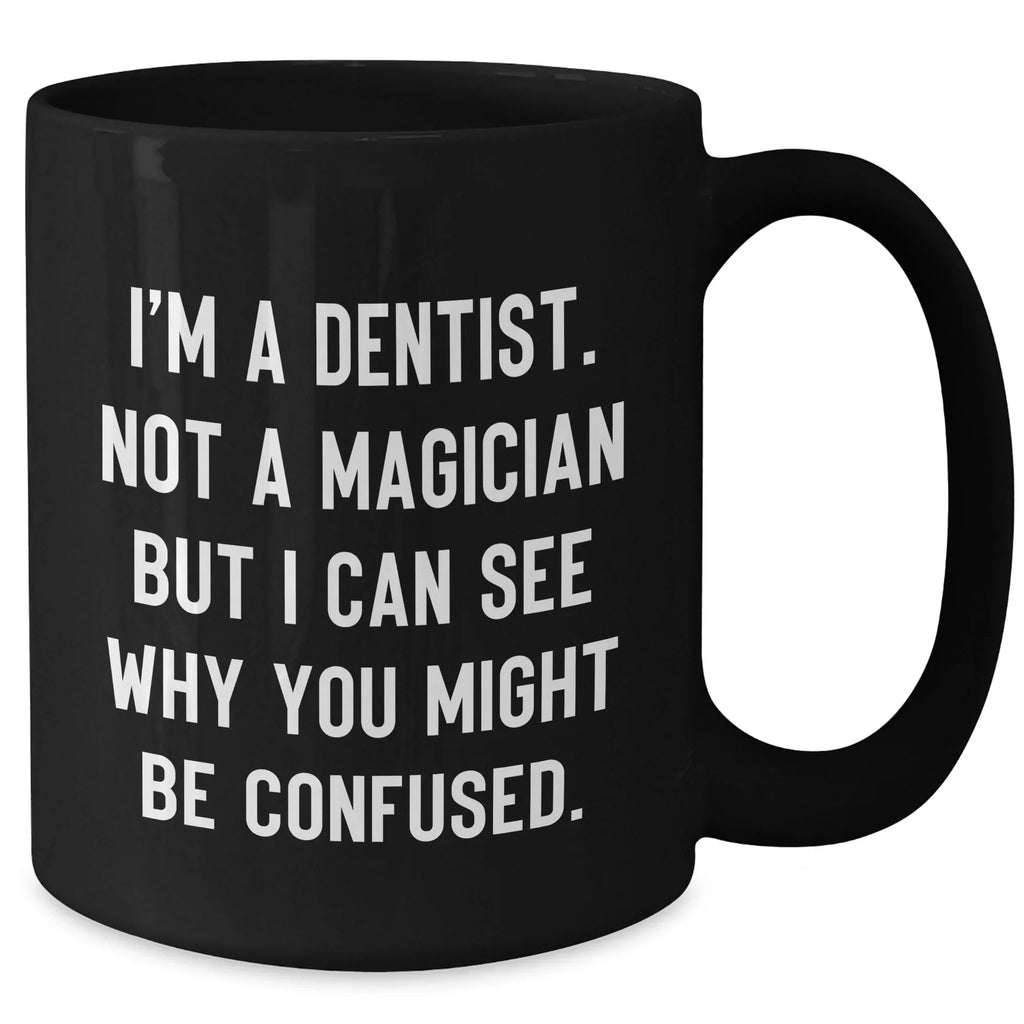 Funny Dentist Gifts from Friends - 'I'm A Dentist. Not A Magician' Black Coffee Mug for Graduation