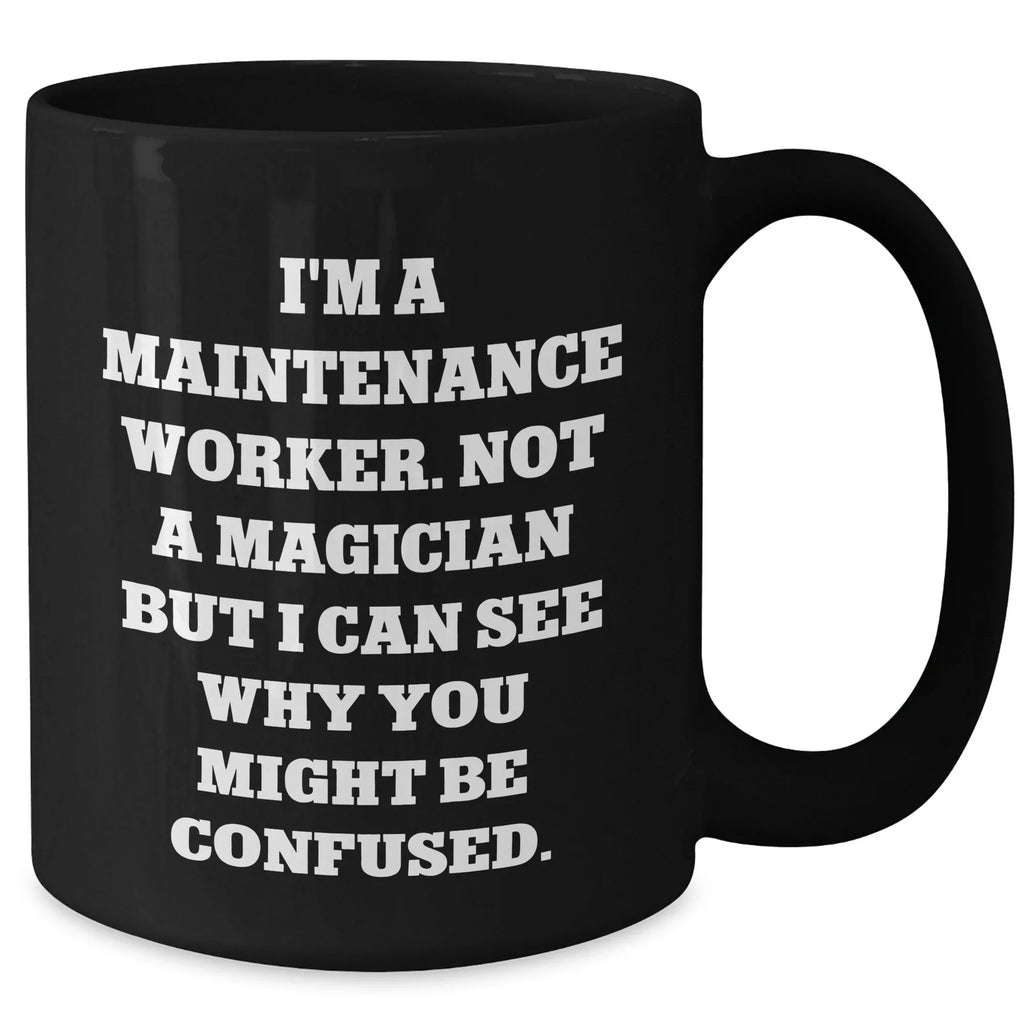 Funny Maintenance Worker Gifts from Friends for Father's Day - Black Coffee Mug with Quote 'I'm A Maintenance Worker. Not A Magician...'