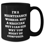 Funny Maintenance Worker Gifts from Friends for Father's Day - Black Coffee Mug with Quote 'I'm A Maintenance Worker. Not A Magician...'