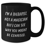Therapist Gifts from Men, Funny Coffee Mug Quote, Black Coffee Mug for Father's Day