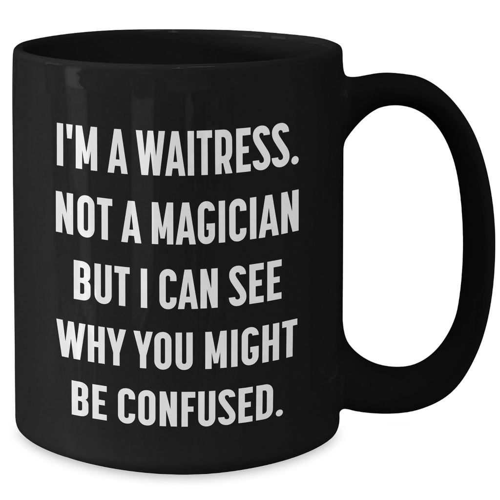 Funny Waitress Gifts from Family for Waitress, Black Coffee Mug, Father's Day Unique Gifts, I'm A Waitress Not A Magician