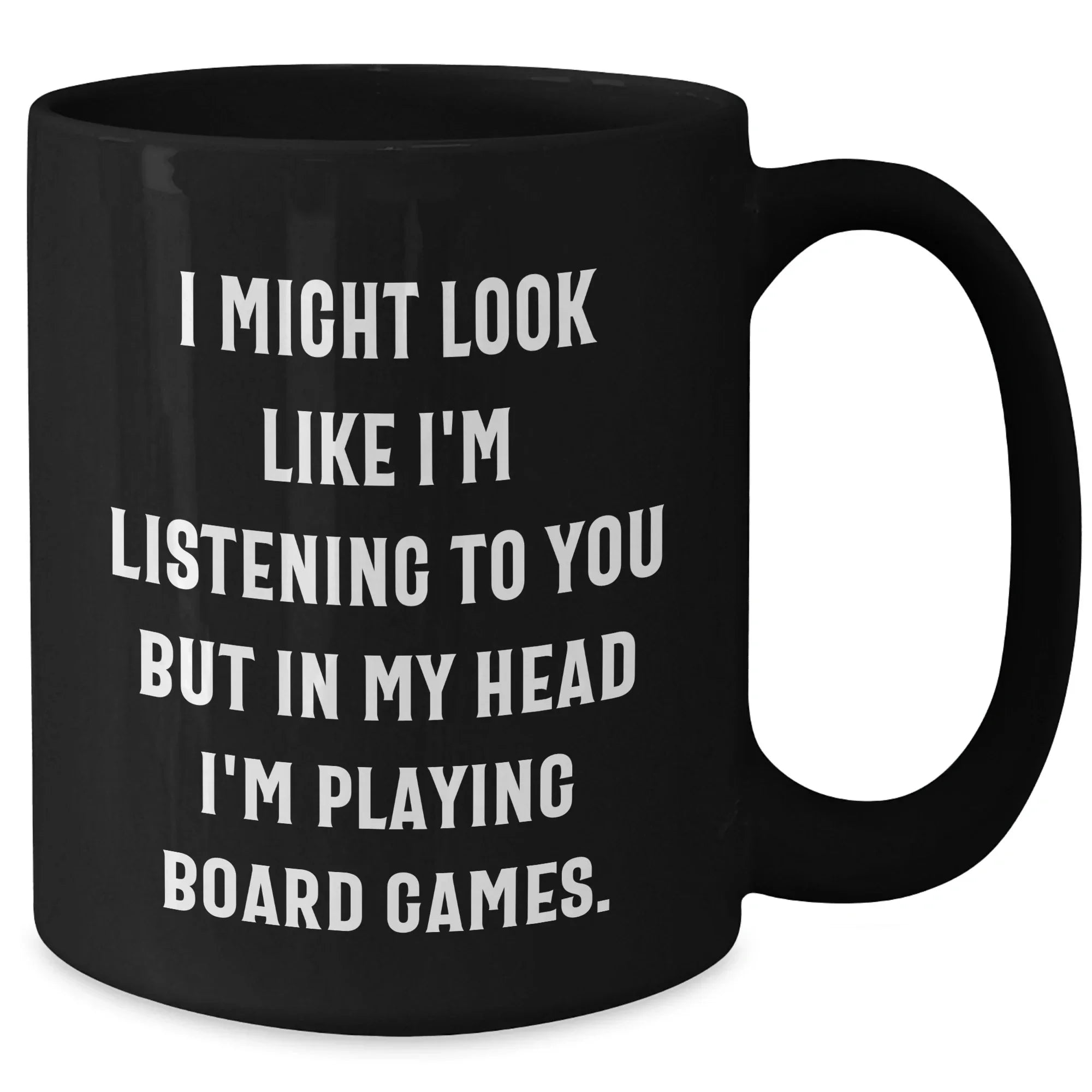 Funny Board Games Enthusiasts Gifts from Friends for Family on Father's Day, Black Coffee Mug with 'I Might Look Like I'm Listening To You But In My Head I'm Playing Board Games.' Quote