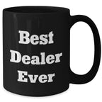Funny Best Dealer Ever Quotes Black Coffee Mugs for Men Gifts from Family, Unique Father's Day Unique Gifts for Dealer
