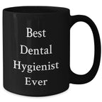 Funny Dental Hygienist Gifts for Him Best Ever Quote Black Coffee Mug, Gifts from Men, Gifts for Dental Hygienist, Father's Day Unique Gifts
