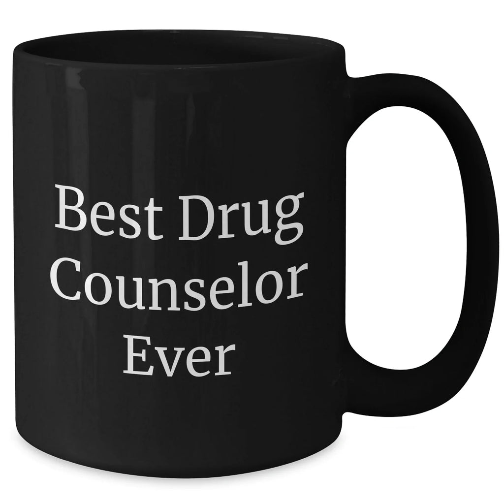 Drug Counselor Gifts - Funny Quote Mug for Men, Unique Father's Day Unique Gift from Men to Men, Best Drug Counselor Ever