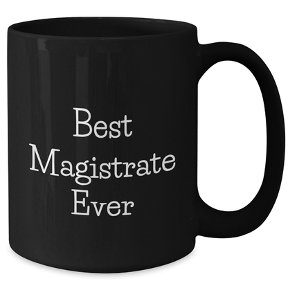 Magistrate Gifts, Funny Quote 'Best Magistrate Ever', Black Coffee Mug for Mother's Day, Gifts from Friends, Gifts for Magistrate - Additional