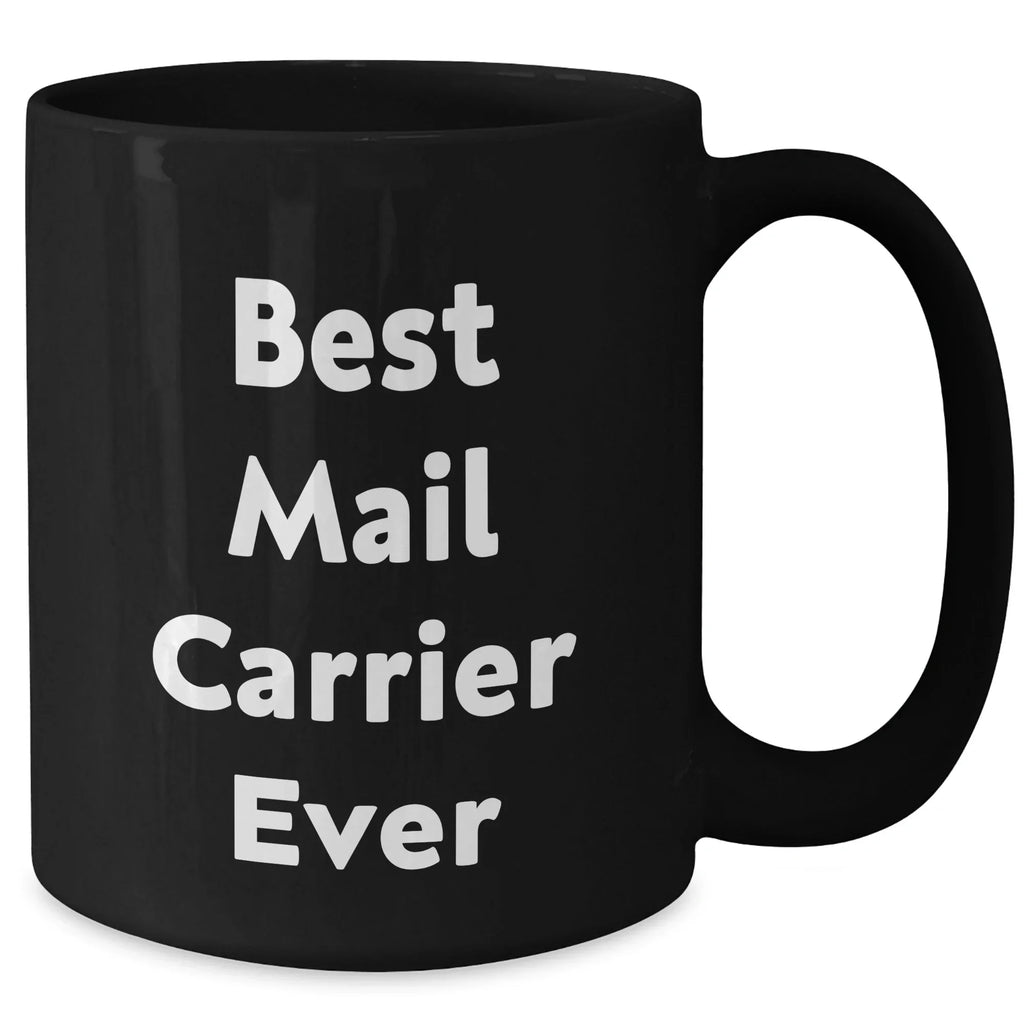 Funny Mail Carrier Gifts for Mother's Day - Black Coffee Mug, 'Best Mail Carrier Ever' Quote, Microwave and Dishwasher Safe, 11oz or 15oz Capacity, Gifts from Family to Mail Carrier
