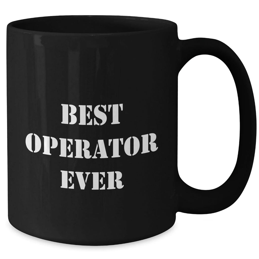 Funny Operator Black Coffee Mug, Best Operator Ever Quote, Gifts from Men, Unique Father's Day Unique Gifts for Operator