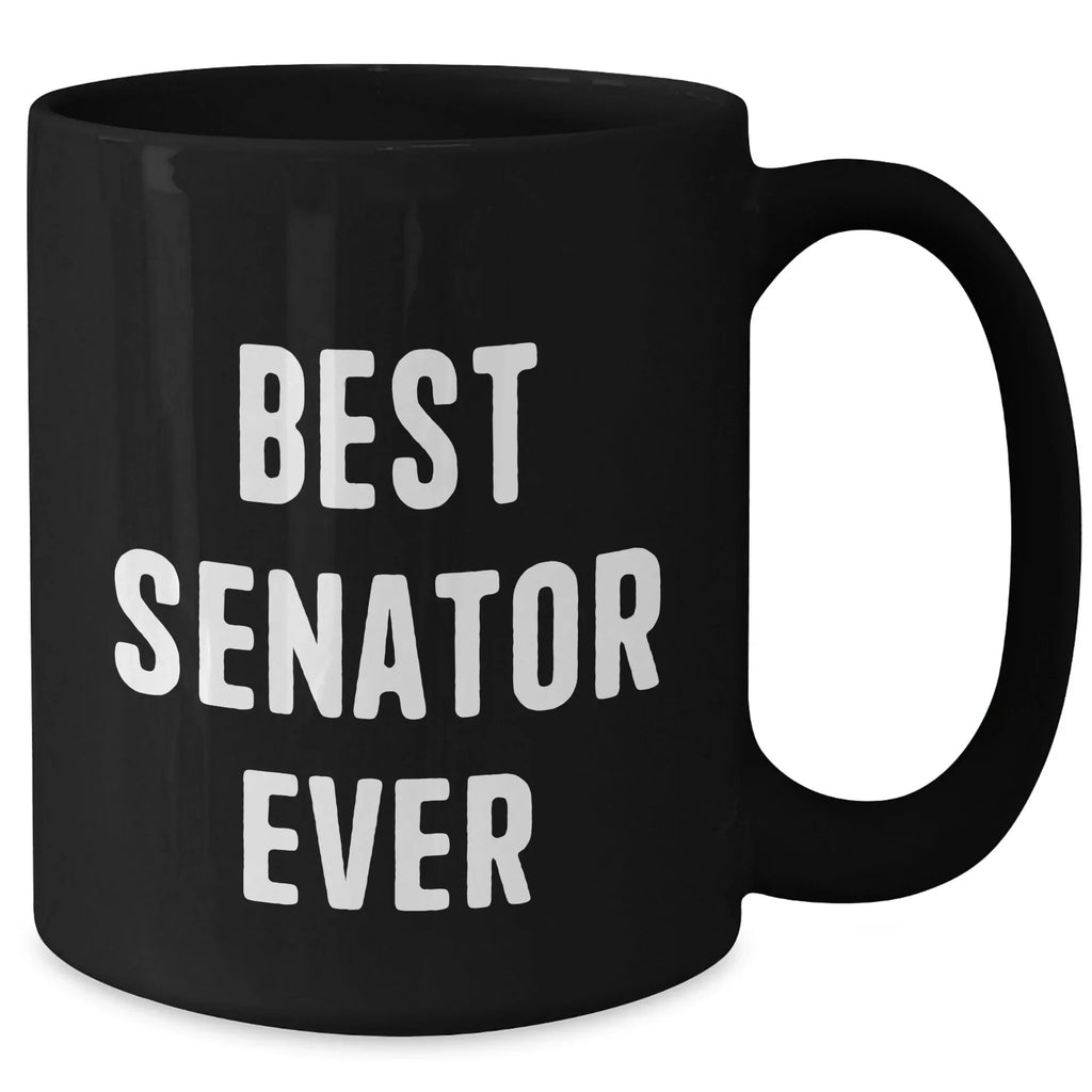 Funny Senator Quotes Black Coffee Mug, Gifts from Men to Best Senator Ever, Unique Father's Day Unique Gifts