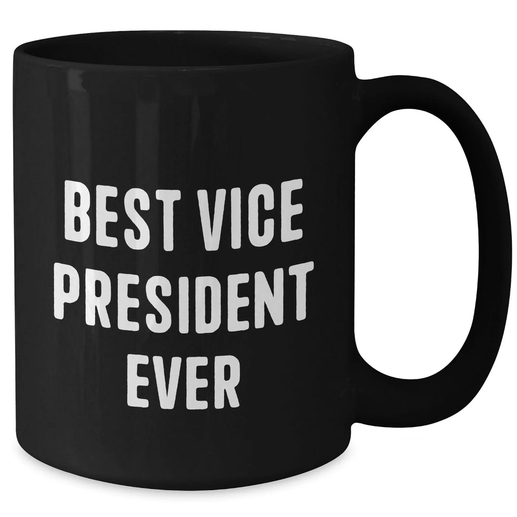 Funny Vice President Quotes Gifts from Men to Best Vice President Ever, Black Coffee Mug for Father's Day, Unique Vice President Office Mugs