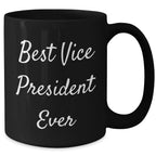 Funny Vice President Black Coffee Mug - Best Vice President Ever Quote, Gifts for Vice President, Funny Office Mug, Father's Day Unique Gifts from Men to Vice President