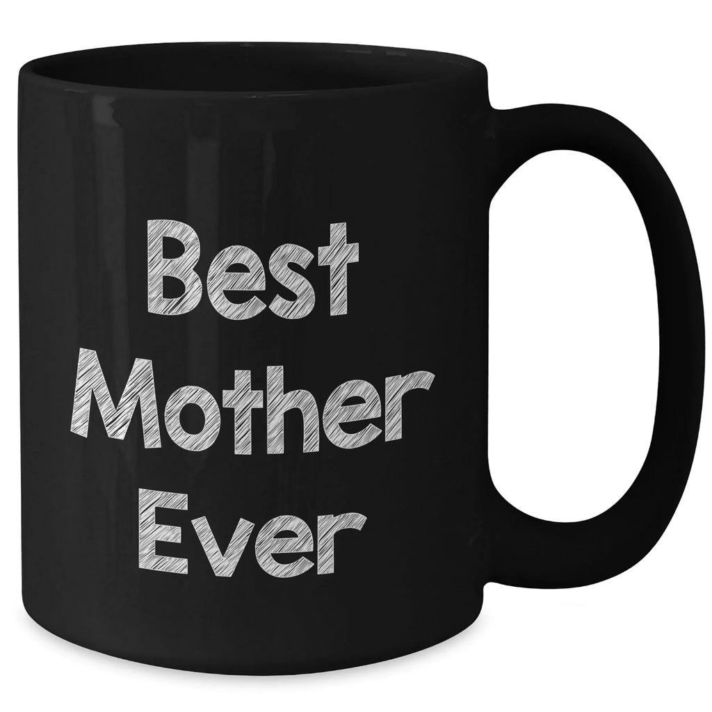 Funny Mother Gifts from Friends - Best Mother Ever Black Coffee Mug for Her, 11oz or 15oz, Microwave and Dishwasher Safe