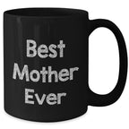 Funny Mother Gifts from Friends - Best Mother Ever Black Coffee Mug for Her, 11oz or 15oz, Microwave and Dishwasher Safe