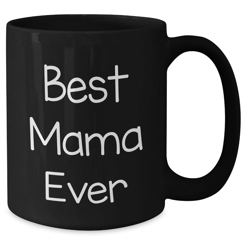 Funny Mama Ever Black Coffee Mug Gifts from Men to Mama, Best Mama Ever Quote, Father's Day Unique