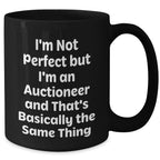 Funny Auctioneer Gifts from Friends for Father's Day - Black Coffee Mug, I'm Not Perfect But I'm An Auctioneer And That's Basically The Same Thing