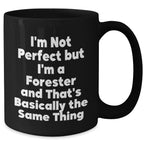 Forester Gifts from Friends, Father's Day Unique Gifts for Men, 'I'm Not Perfect But I'm A Forester And That's Basically The Same Thing' Funny Coffee Mug