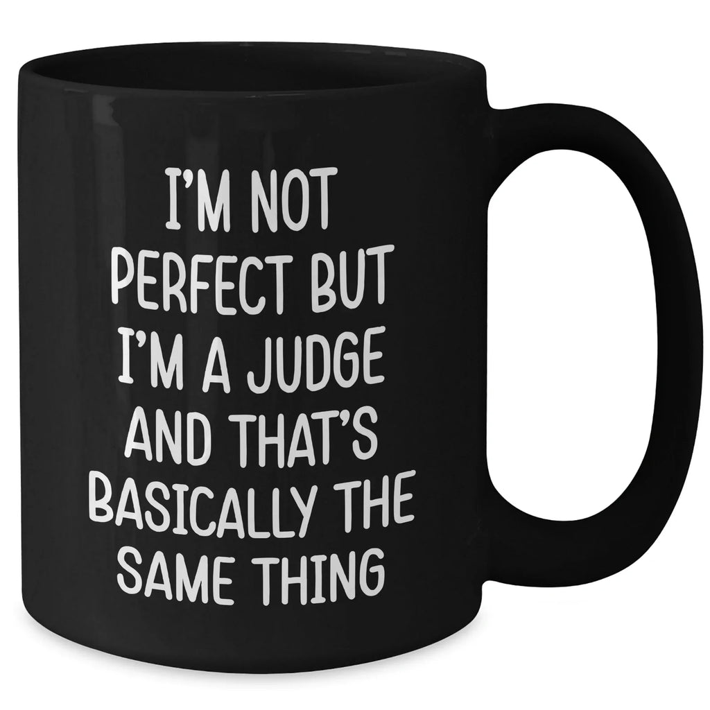 Funny Judge Gifts for Graduation, 'I'm Not Perfect But I'm A Judge And That's Basically The Same Thing' Black Coffee Mug, Gifts from Friends to Men, Women, or Coworkers, Unique Graduation Gifts