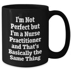 Nurse Practitioner Gifts, Funny Quote Mug, Gifts from Women for Nurse Practitioner, Mother's Day Unique Gifts, Black Coffee Mug, Not Perfect But Practitioner