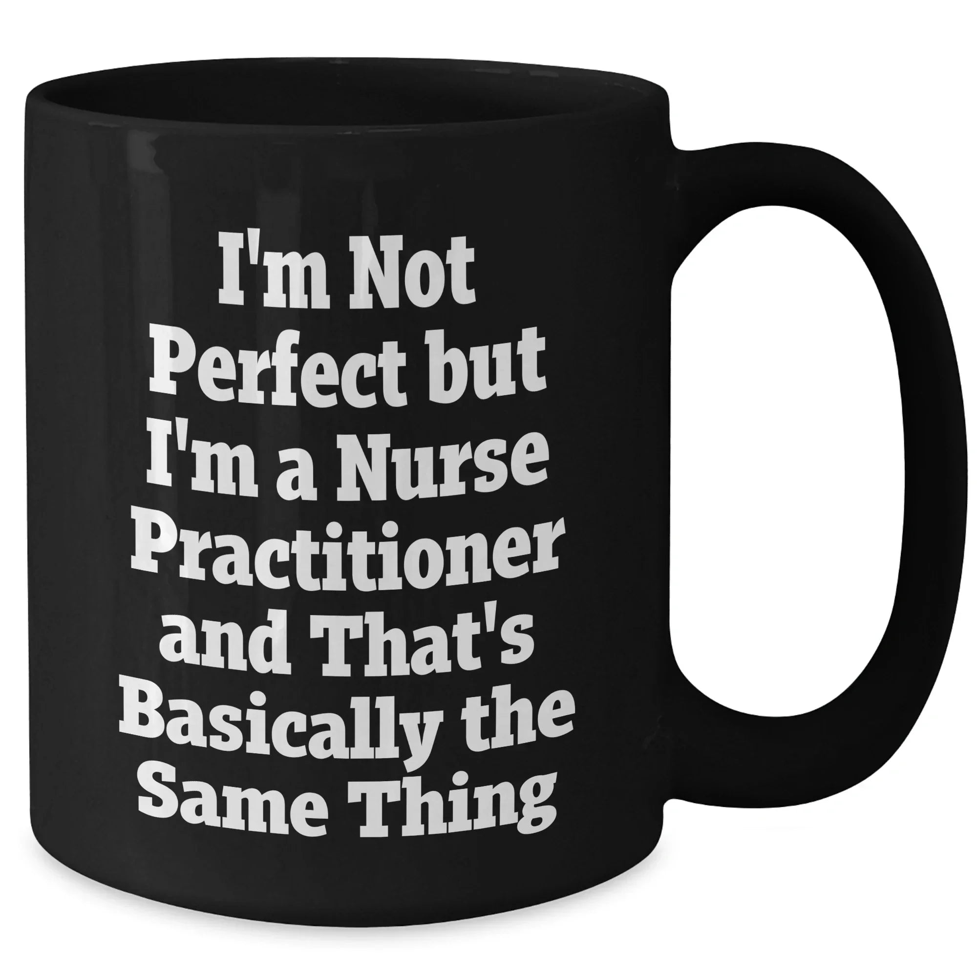 Nurse Practitioner Gifts, Funny Quote Mug, Gifts from Women for Nurse Practitioner, Mother's Day Unique Gifts, Black Coffee Mug, Not Perfect But Practitioner