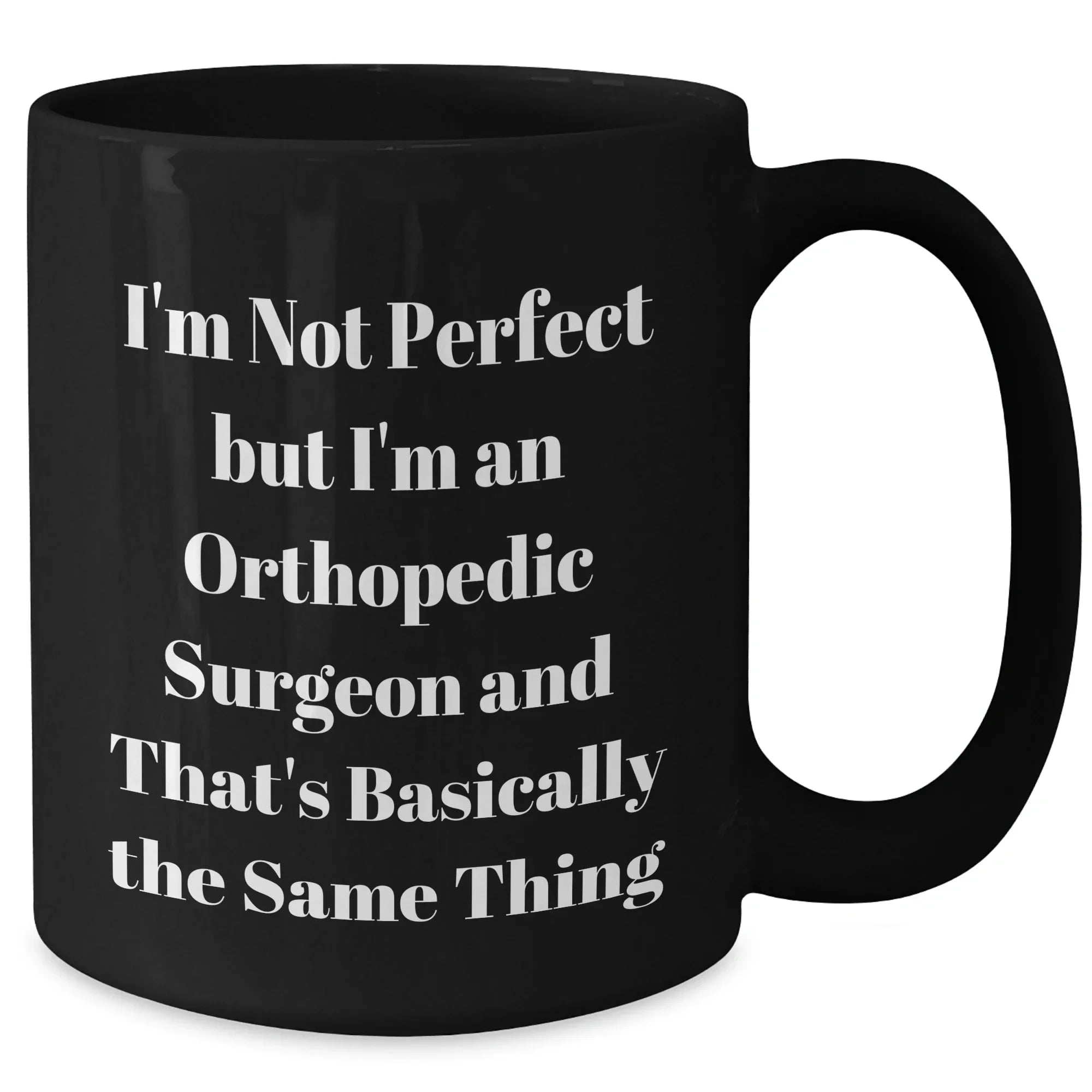 Orthopedic Surgeon Humor Gifts for Mother's Day - 'I'm Not Perfect But I'm An Orthopedic Surgeon' Funny Black Coffee Mug from Men