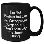 Funny Orthopedic Surgeon Quotes Gifts from Men to Orthopedic Surgeon, Black Coffee Mug for Mother's Day, 'I'm Not Perfect But I'm An Orthopedic Surgeon', Unique Gifts for Orthopedic Surgeon