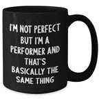 Funny Performer Gifts from Men, Inspirational Black Coffee Mugs for Performers, I'm Not Perfect But... Father's Day Unique Gifts