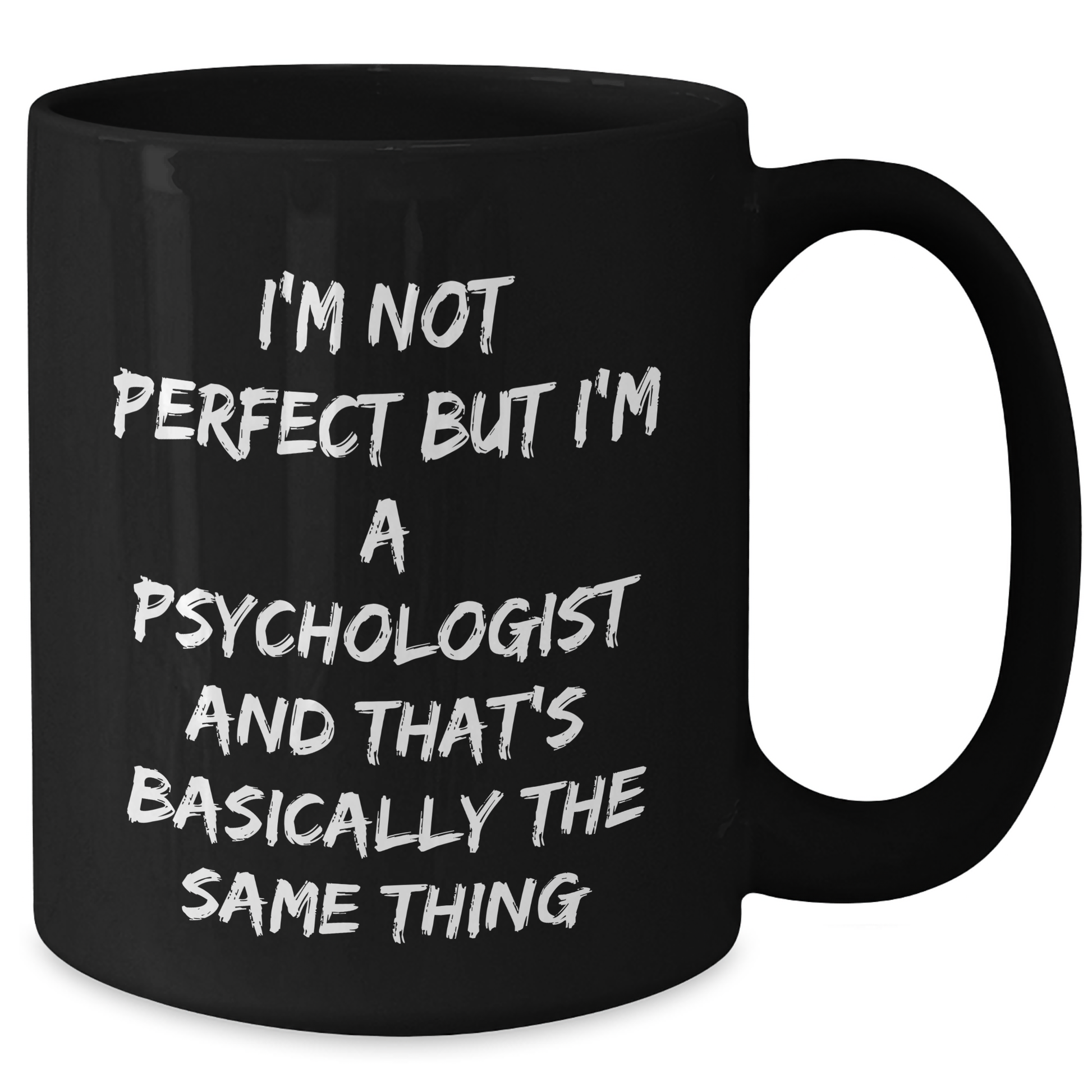 Funny Psychologist Gifts from Men to Friends Graduation Unique Black Coffee Mugs I'm Not Perfect But I'm A Psychologist And That's Basically The Same Thing - Additional