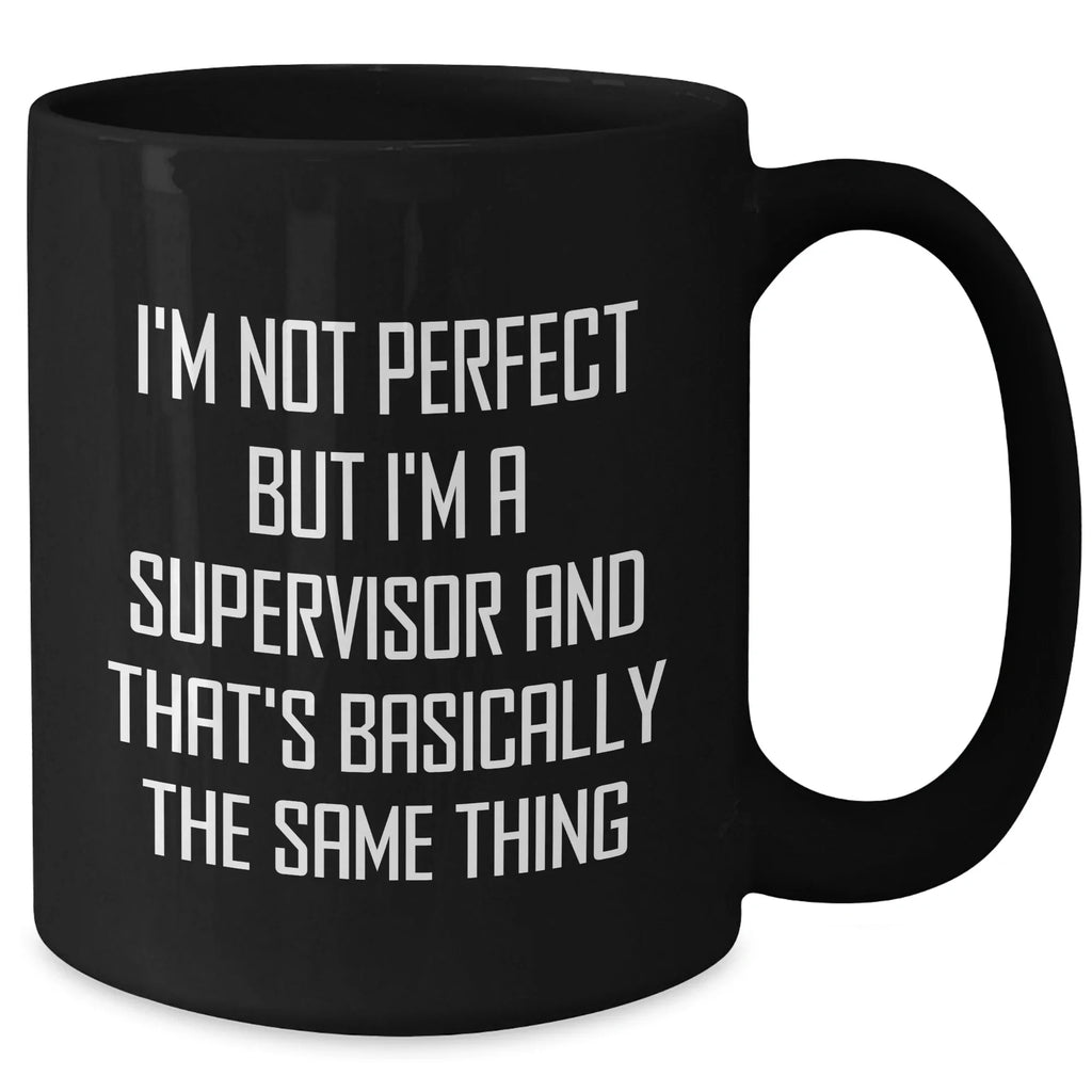 Funny Supervisor Gifts from Family - 'I'm Not Perfect But I'm A Supervisor' Quote on Black Coffee Mug for Mother's Day
