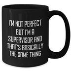 Funny Supervisor Gifts from Family - 'I'm Not Perfect But I'm A Supervisor' Quote on Black Coffee Mug for Mother's Day