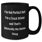 Truck Driver Gifts from Friends for Men Graduation Unique Funny Mugs, I'm Not Perfect But I'm A Truck Driver