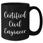 Funny Civil Engineer Gifts from Dad - Black Coffee Mug for Men, 'I'm a Certified Civil Engineer' Quote, 11oz or 15oz, Microwave and Dishwasher Safe