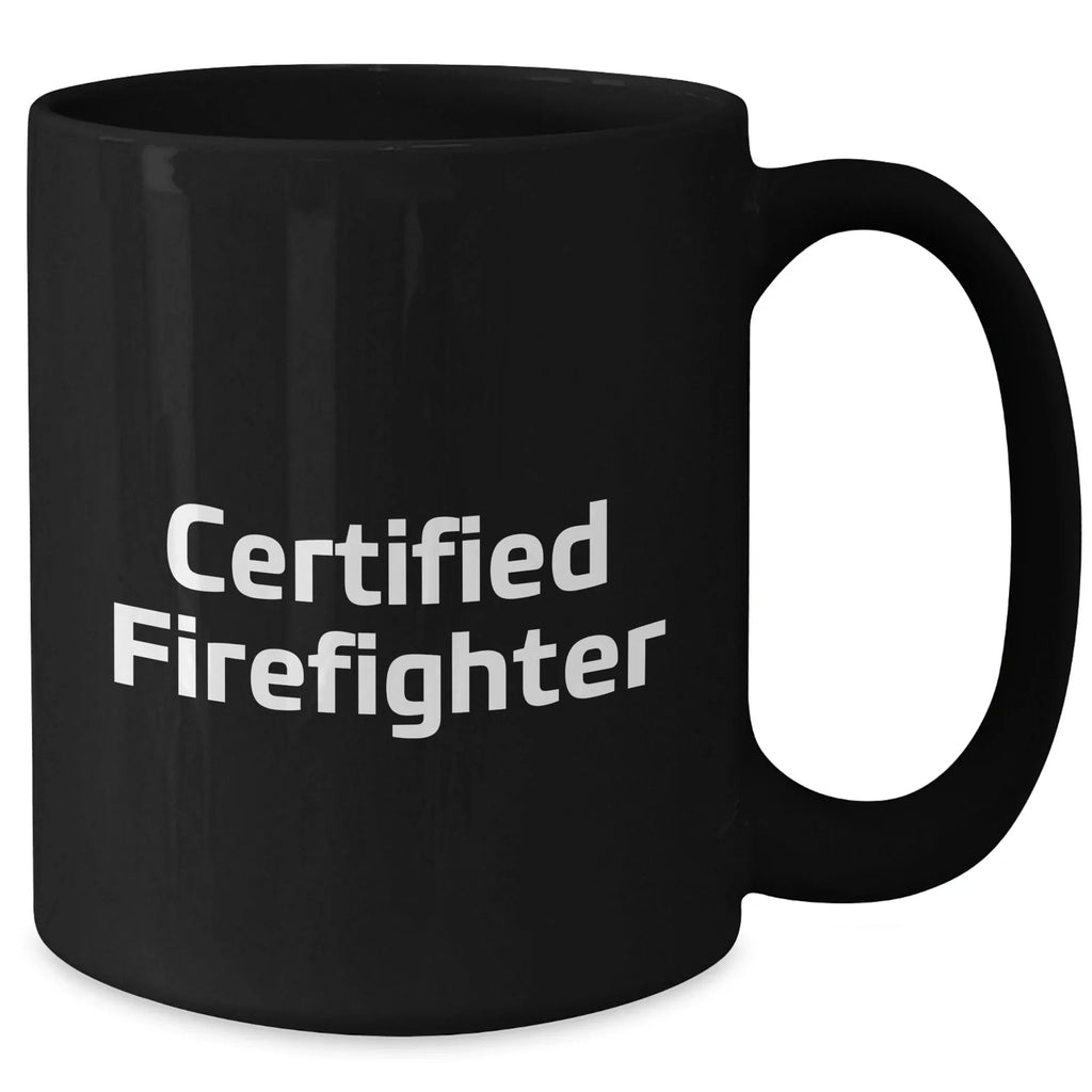 Funny Certified Firefighter Gifts from Men to Friends on Mother's Day - Black Coffee Mug