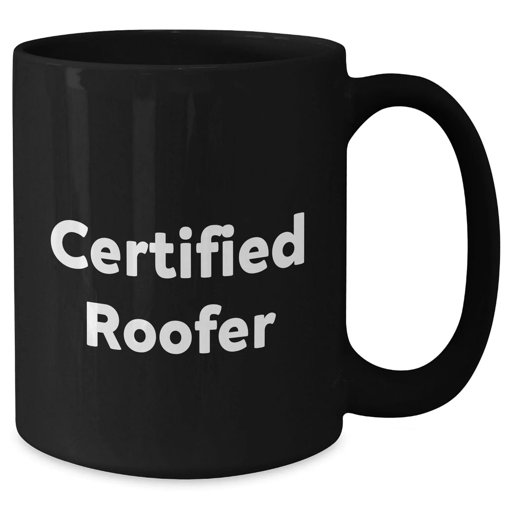 Roofer Gifts for Men - Funny 'Certified Roofer' Black Coffee Mug, 11oz or 15oz, Microwave and Dishwasher Safe, Gifts from Family to Dad on Father's Day