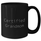 Funny Grandmom Quote Black Coffee Mugs, Gifts from Friends and Family for Grandmom, Unique Father's Day Unique Gifts, Certified Grandmom Inspired