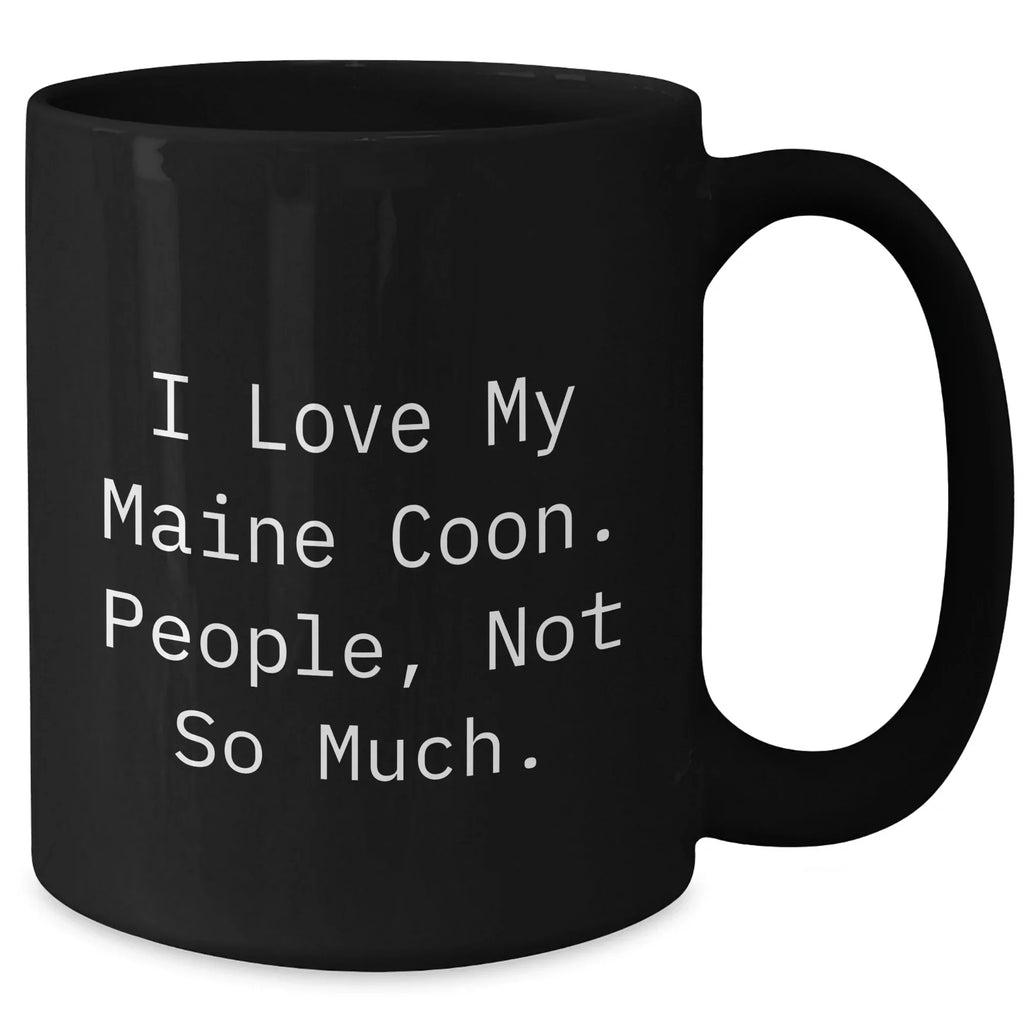Maine Coon Cat Lover's Funny Gift for Dad - I Love My Maine Coon, People Not So Much. Black Coffee Mug, Gifts from Men for Father's Day