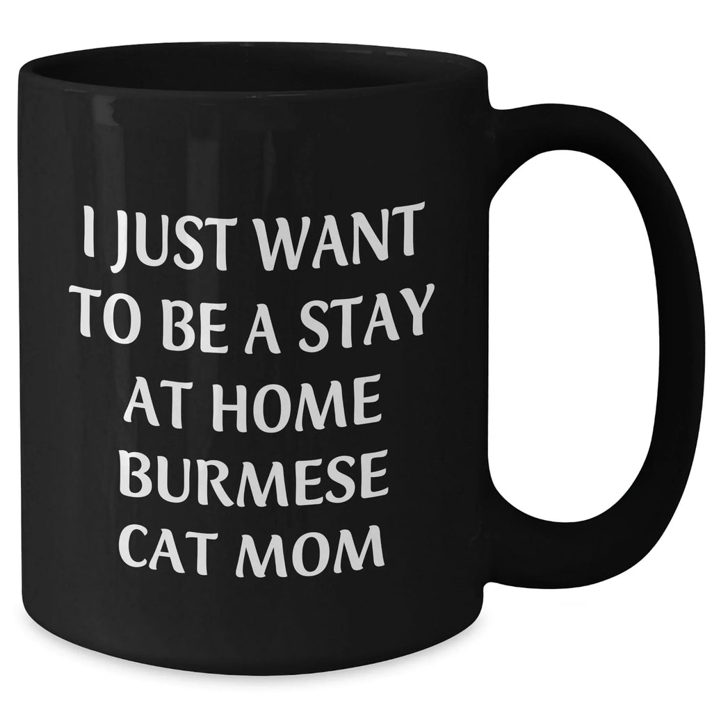 Burmese Cat Mom Dad's Funny Quote Gift for Him, Black Coffee Mug, 11oz or 15oz, Microwave Dishwasher Safe, Gifts from Mom, for Dad's Stay at Home Burmese Cat Lifestyle