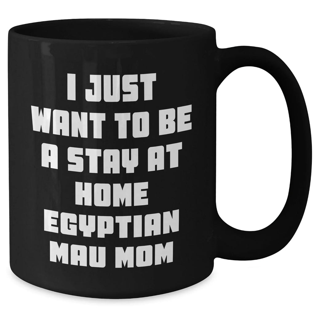 Egyptian Mau Cat Mom's Funny Quote Gifts from Mom to Dad Black Coffee Mug for Father's Day