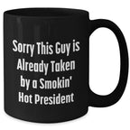 Funny President Quote Black Coffee Mugs, Gifts from Family to President, Unique Father's Day Unique Gifts, Sorry This Guy Is Already Taken, 11oz or 15oz Ceramic Mugs