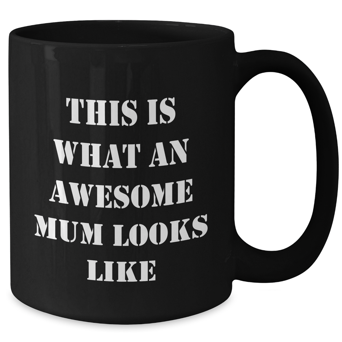 Funny Mum Quotes Black Coffee Mugs Gifts from Mum to Dad on Father's Day, This Is What An Awesome Mum Looks Like, 11oz or 15oz, Microwave and Dishwasher Safe - Additional