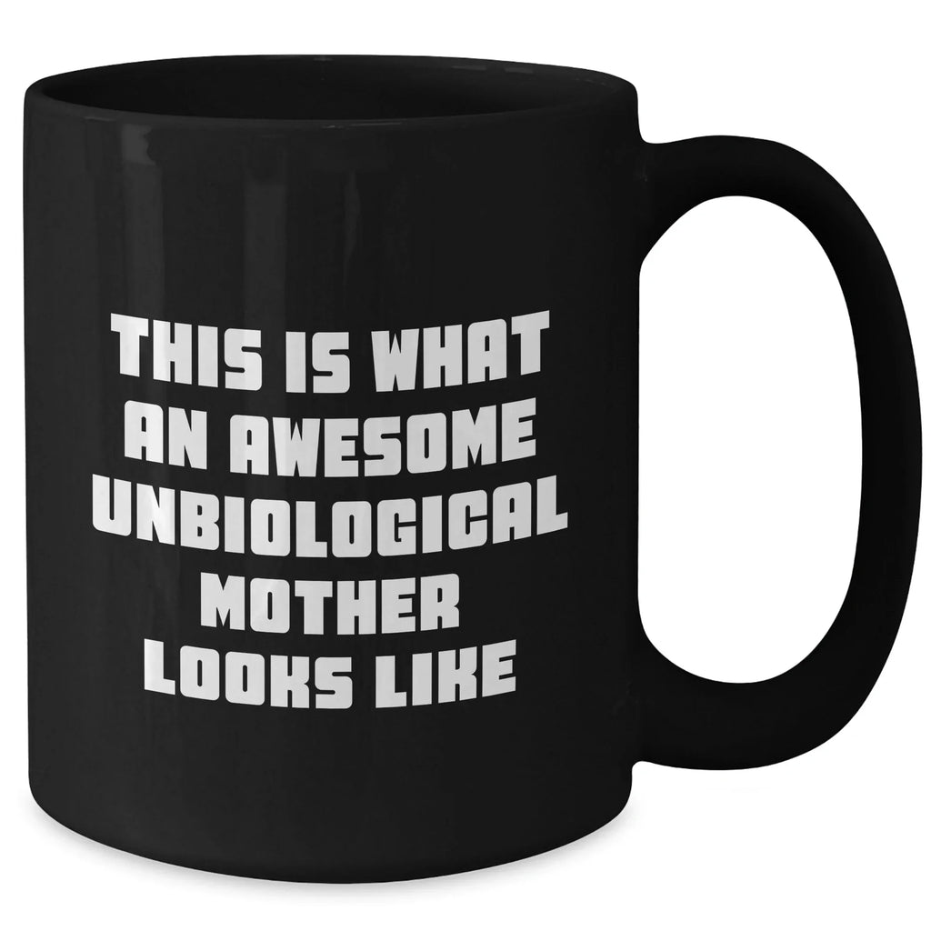 Inspirational Unbiological Mother Gifts, Funny Quote, Black Coffee Mug, Father's Day Unique Gifts from Women to Unbiological Mother