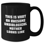 Inspirational Unbiological Mother Gifts, Funny Quote, Black Coffee Mug, Father's Day Unique Gifts from Women to Unbiological Mother